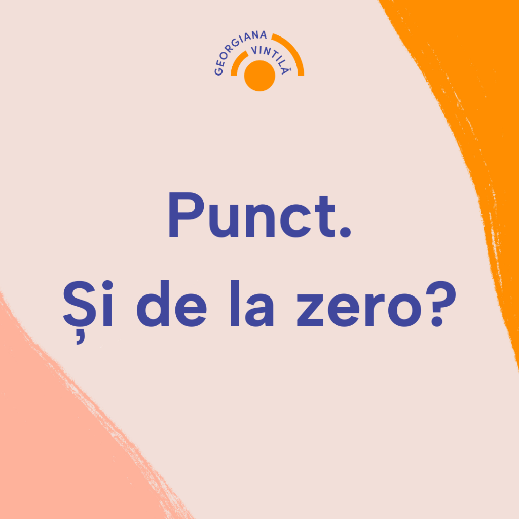 Punct. Și de la&nbsp;zero?
